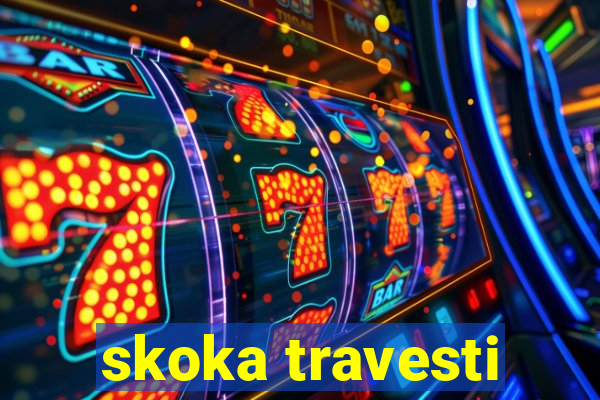 skoka travesti